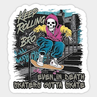 Skeleton skateboard - Keep rolling bro, even in death skater gotta skate Sticker